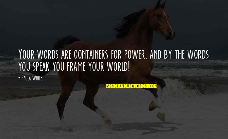 Saunters Synonym Quotes By Paula White: Your words are containers for power, and by