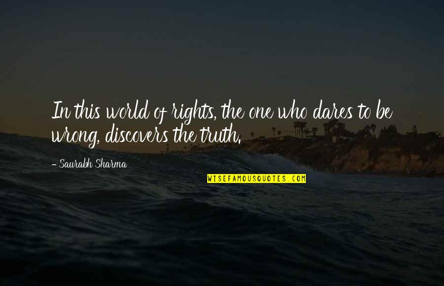 Saurabh Quotes By Saurabh Sharma: In this world of rights, the one who