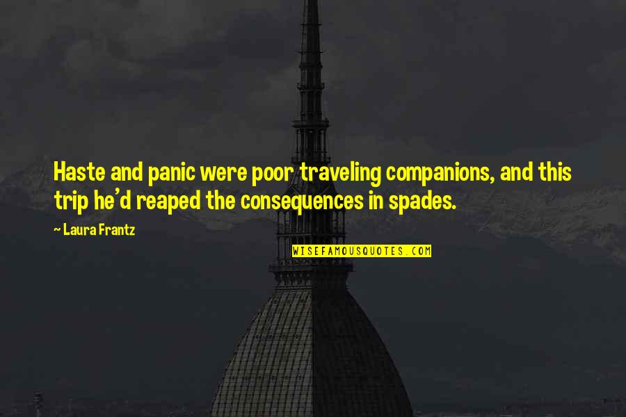 Saurais Conjugation Quotes By Laura Frantz: Haste and panic were poor traveling companions, and