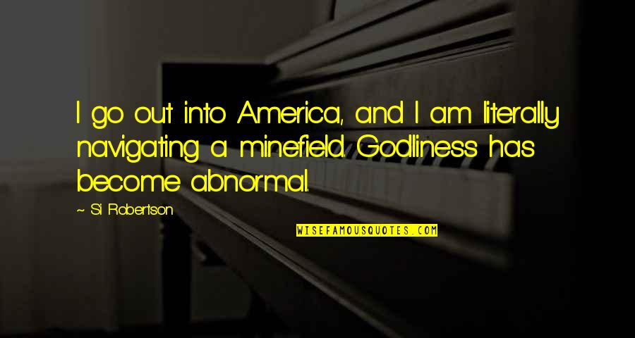 Saurait Quotes By Si Robertson: I go out into America, and I am