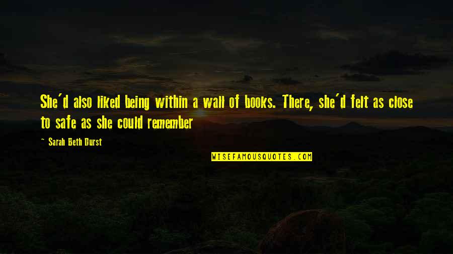 Saure Zipfel Quotes By Sarah Beth Durst: She'd also liked being within a wall of Saure Zipfel Quotes By Sarah Beth Durst: She'd also liked being within a wall of