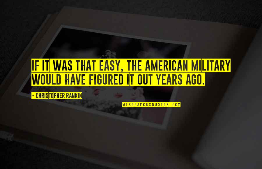 Saurel Quotes By Christopher Rankin: If it was that easy, the American military Saurel Quotes By Christopher Rankin: If it was that easy, the American military