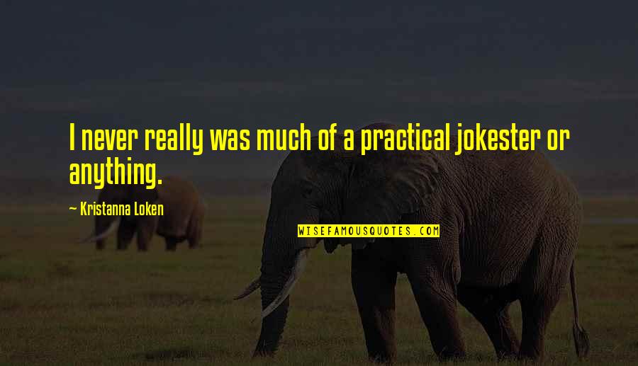 Saurel Quotes By Kristanna Loken: I never really was much of a practical Saurel Quotes By Kristanna Loken: I never really was much of a practical