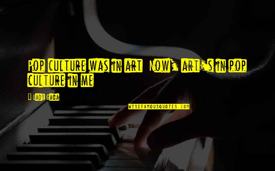 Saurel Quotes By Lady Gaga: Pop culture was in art Now, art's in