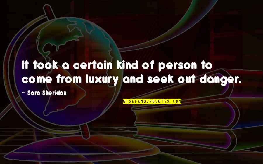 Saurel Quotes By Sara Sheridan: It took a certain kind of person to