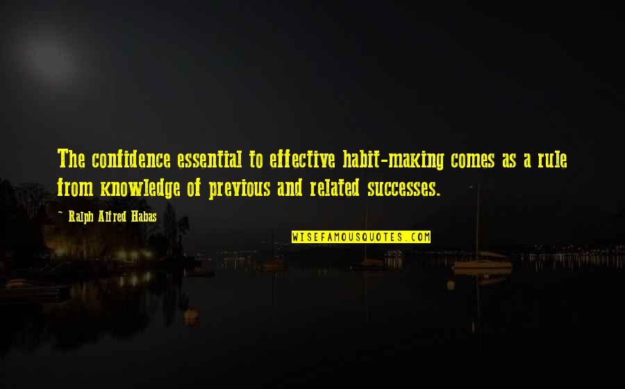 Saures Obst Quotes By Ralph Alfred Habas: The confidence essential to effective habit-making comes as