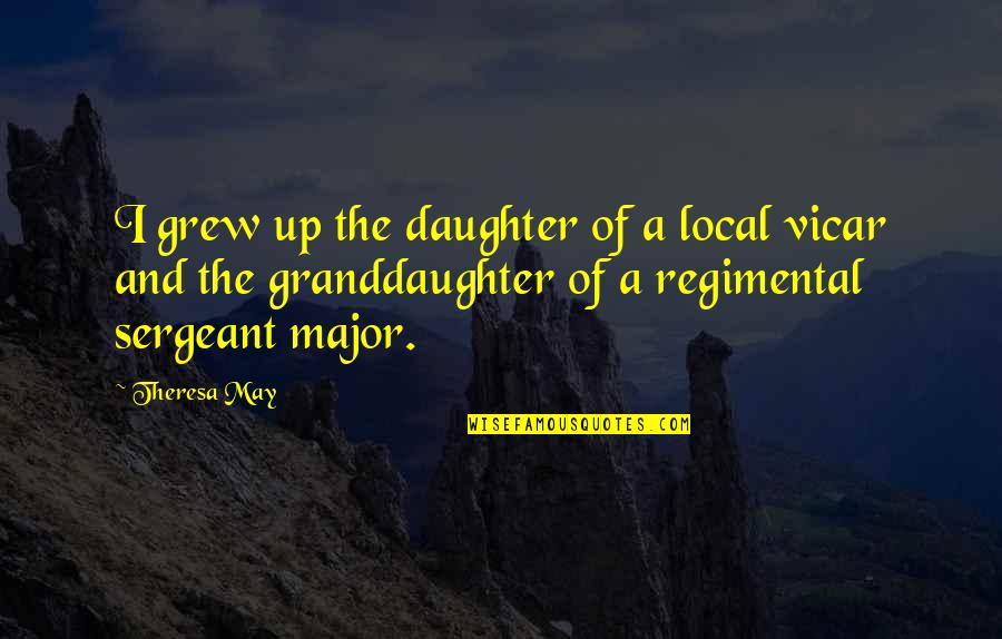 Saurez Giants Quotes By Theresa May: I grew up the daughter of a local Saurez Giants Quotes By Theresa May: I grew up the daughter of a local