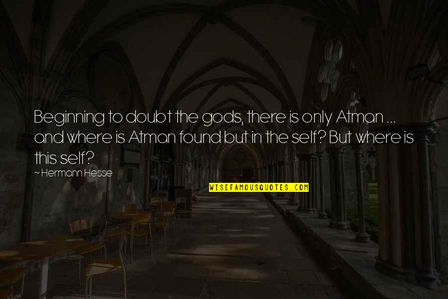 Saurez Vous Quotes By Hermann Hesse: Beginning to doubt the gods, there is only