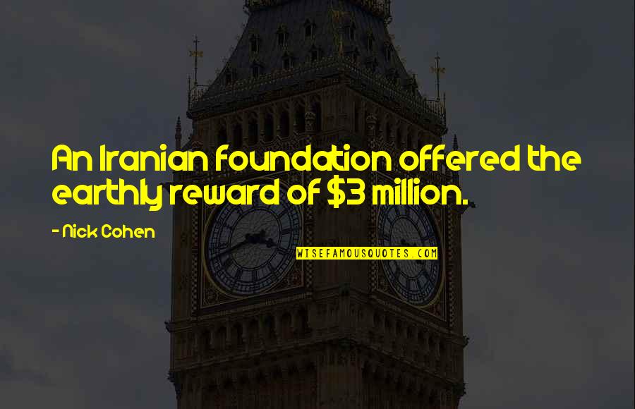 Saurian Download Quotes By Nick Cohen: An Iranian foundation offered the earthly reward of