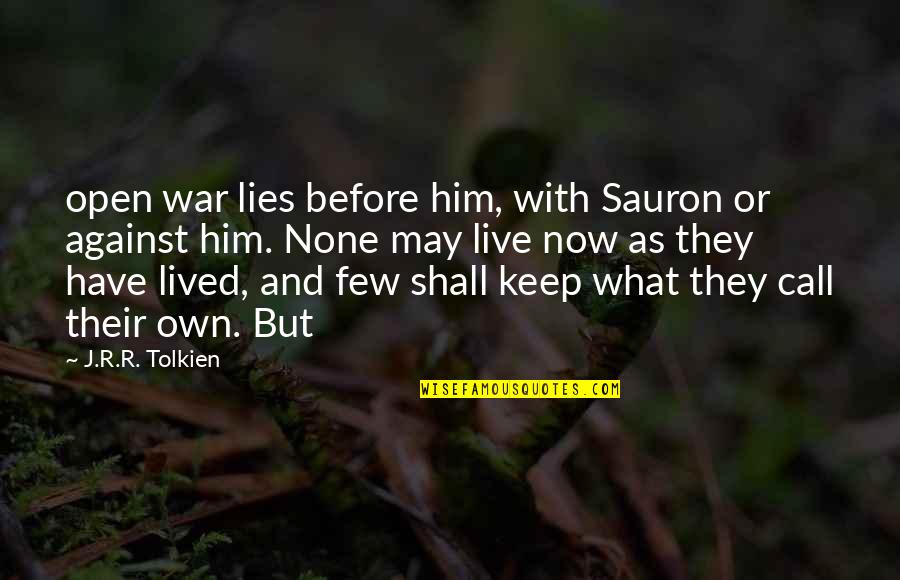 Sauron Quotes By J.R.R. Tolkien: open war lies before him, with Sauron or