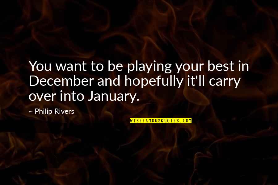 Saury Quotes By Philip Rivers: You want to be playing your best in Saury Quotes By Philip Rivers: You want to be playing your best in