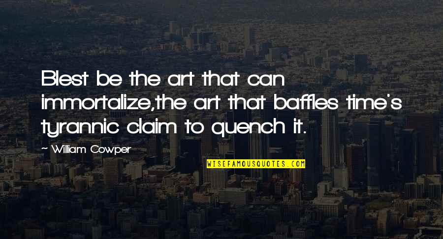 Sausage And Peppers Quotes By William Cowper: Blest be the art that can immortalize,the art Sausage And Peppers Quotes By William Cowper: Blest be the art that can immortalize,the art