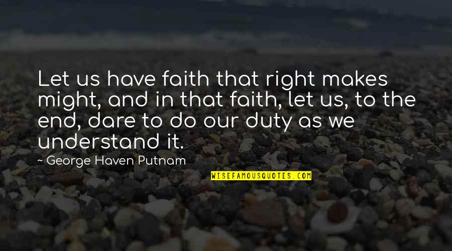 Sausage Movie Quotes By George Haven Putnam: Let us have faith that right makes might,