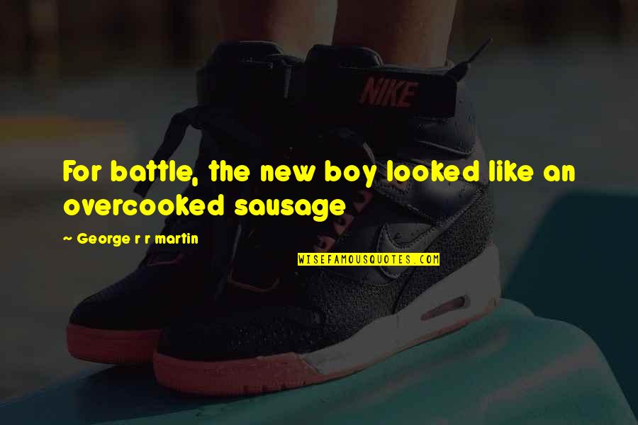 Sausage Quotes By George R R Martin: For battle, the new boy looked like an