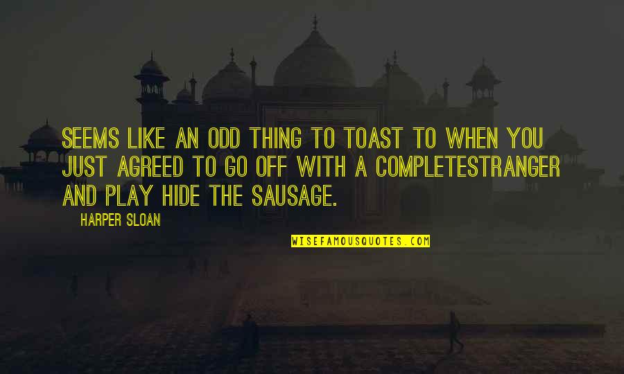Sausage Quotes By Harper Sloan: Seems like an odd thing to toast to
