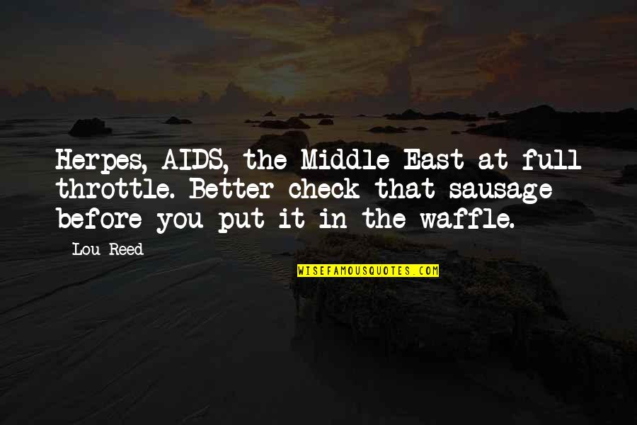 Sausage Quotes By Lou Reed: Herpes, AIDS, the Middle East at full throttle.
