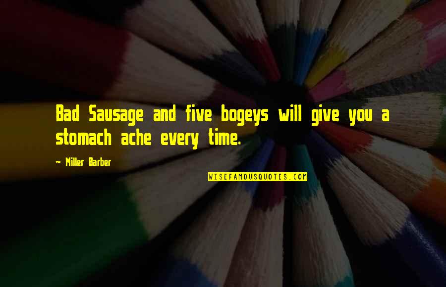 Sausage Quotes By Miller Barber: Bad Sausage and five bogeys will give you