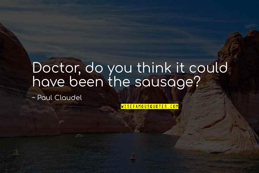 Sausage Quotes By Paul Claudel: Doctor, do you think it could have been