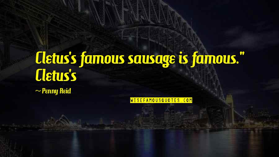 Sausage Quotes By Penny Reid: Cletus's famous sausage is famous." Cletus's