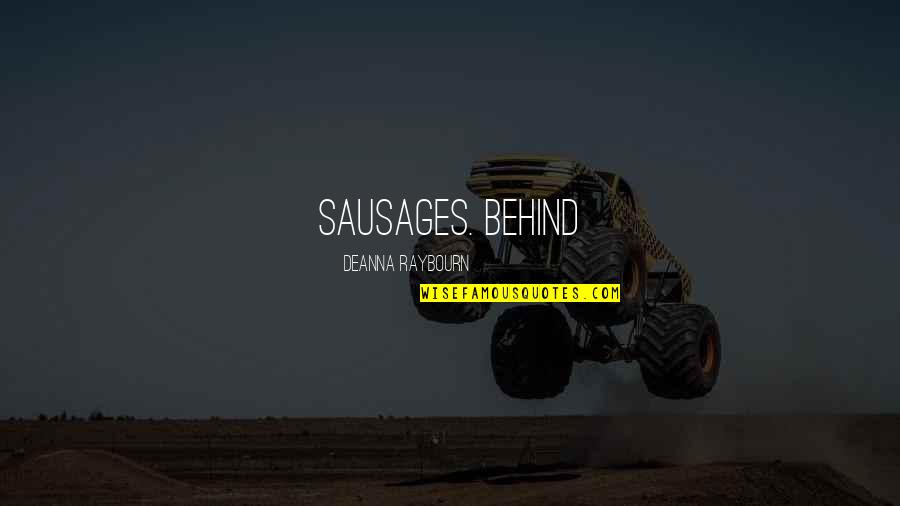 Sausages Quotes By Deanna Raybourn: sausages. Behind