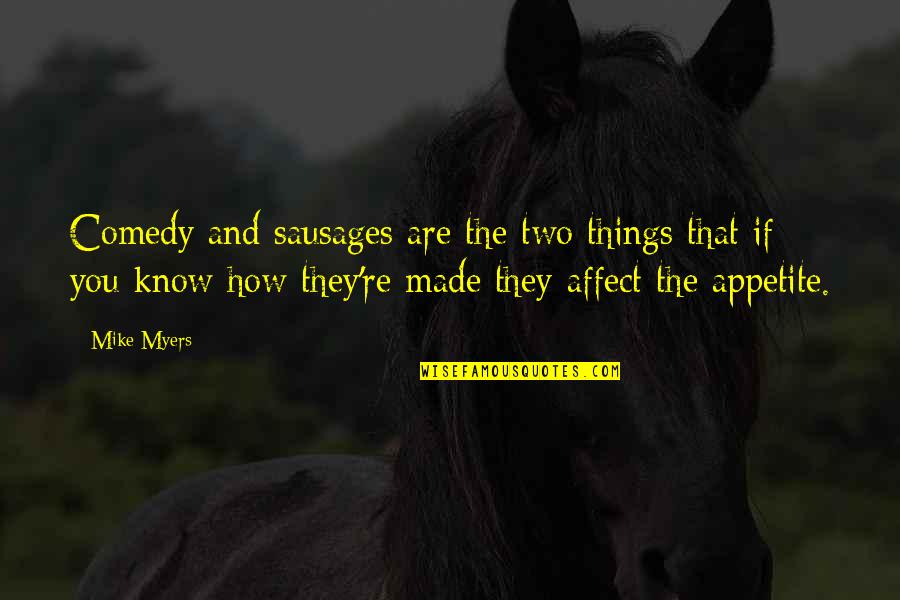 Sausages Quotes By Mike Myers: Comedy and sausages are the two things that