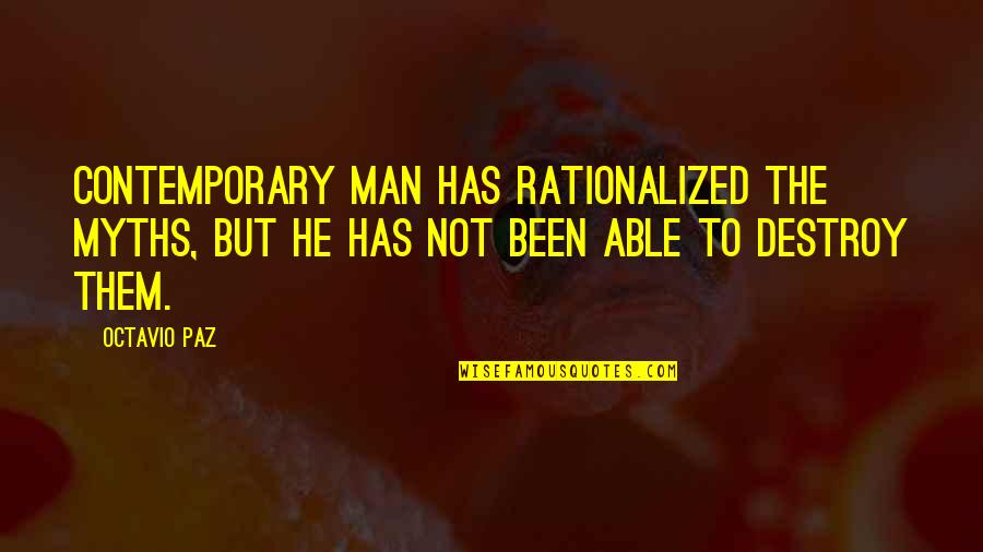 Sausages Wrapped Quotes By Octavio Paz: Contemporary man has rationalized the myths, but he Sausages Wrapped Quotes By Octavio Paz: Contemporary man has rationalized the myths, but he