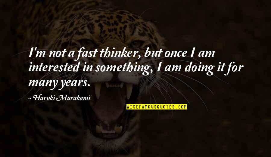 Sausan Abouharb Quotes By Haruki Murakami: I'm not a fast thinker, but once I