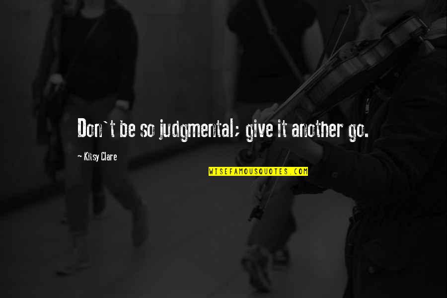 Sausan Abouharb Quotes By Kitsy Clare: Don't be so judgmental; give it another go.