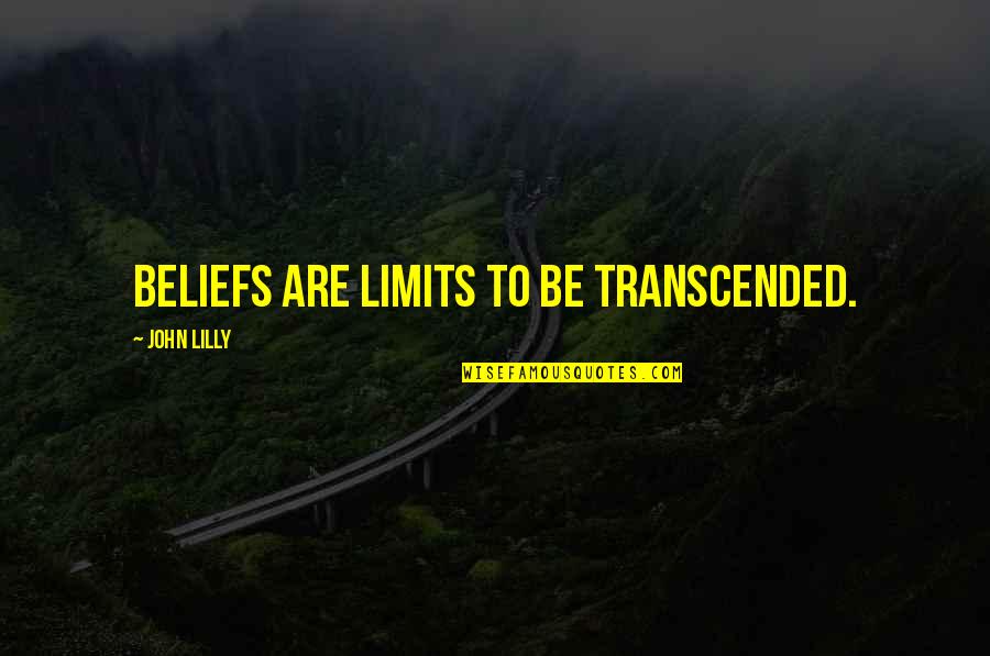 Sausan Rahman Quotes By John Lilly: Beliefs are limits to be transcended.