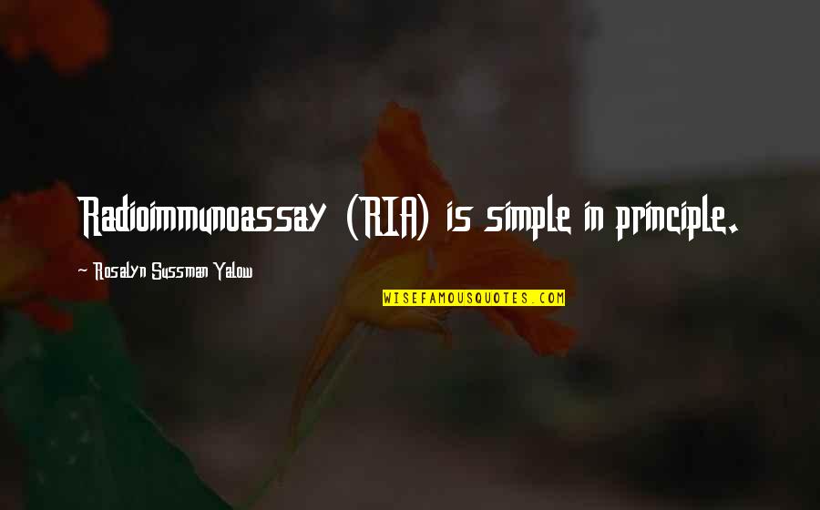 Sausan Rahman Quotes By Rosalyn Sussman Yalow: Radioimmunoassay (RIA) is simple in principle.
