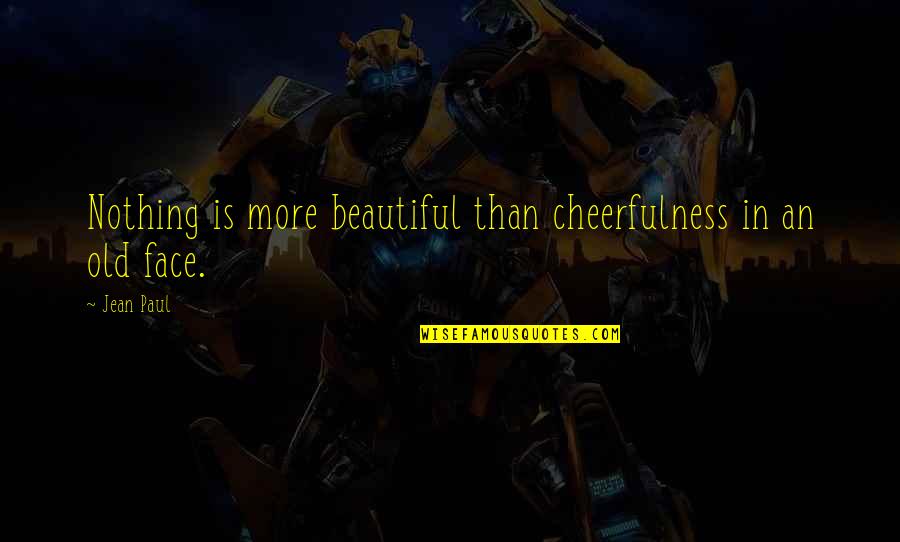 Sausans Quotes By Jean Paul: Nothing is more beautiful than cheerfulness in an