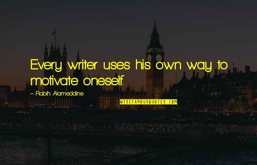 Sausans Quotes By Rabih Alameddine: Every writer uses his own way to motivate