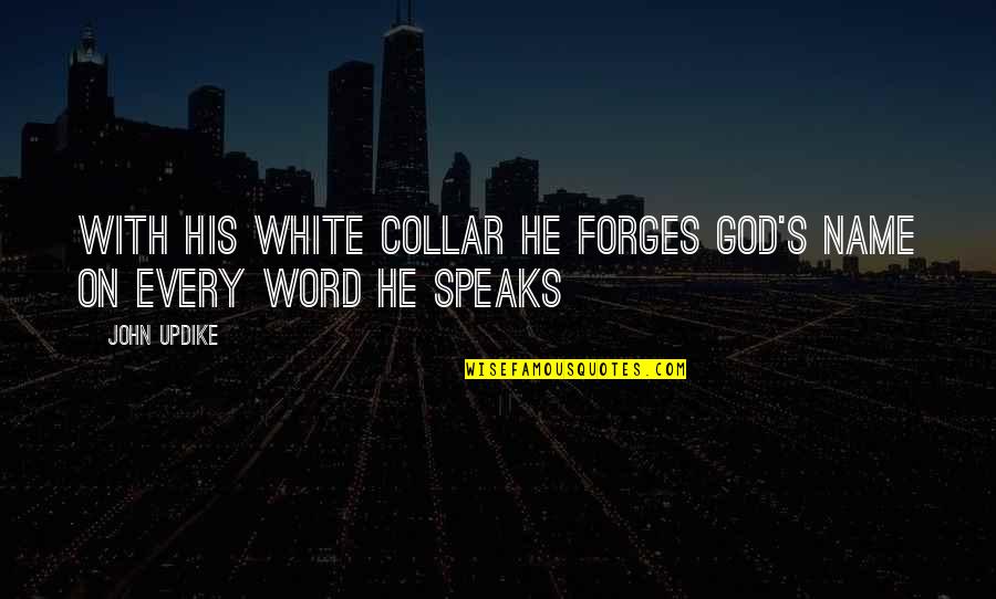 Sausio 13 Quotes By John Updike: With his white collar he forges god's name