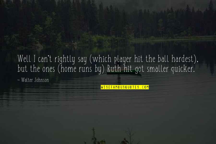 Sausio 13 Quotes By Walter Johnson: Well I can't rightly say (which player hit