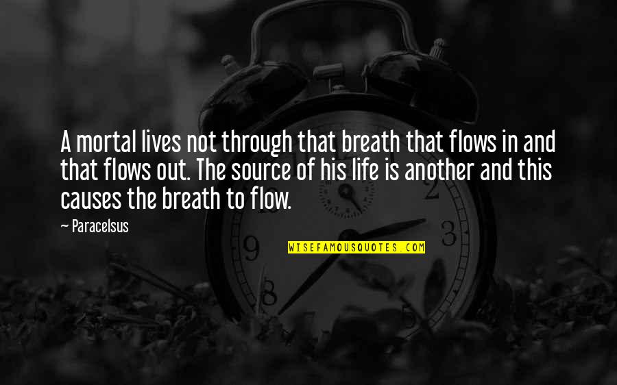 Sausse Isolators Quotes By Paracelsus: A mortal lives not through that breath that Sausse Isolators Quotes By Paracelsus: A mortal lives not through that breath that