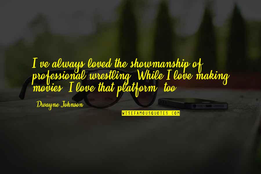 Sausset Quotes By Dwayne Johnson: I've always loved the showmanship of professional wrestling.