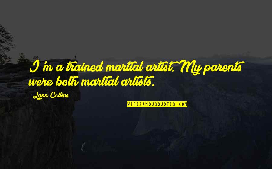 Sausset Quotes By Lynn Collins: I'm a trained martial artist. My parents were