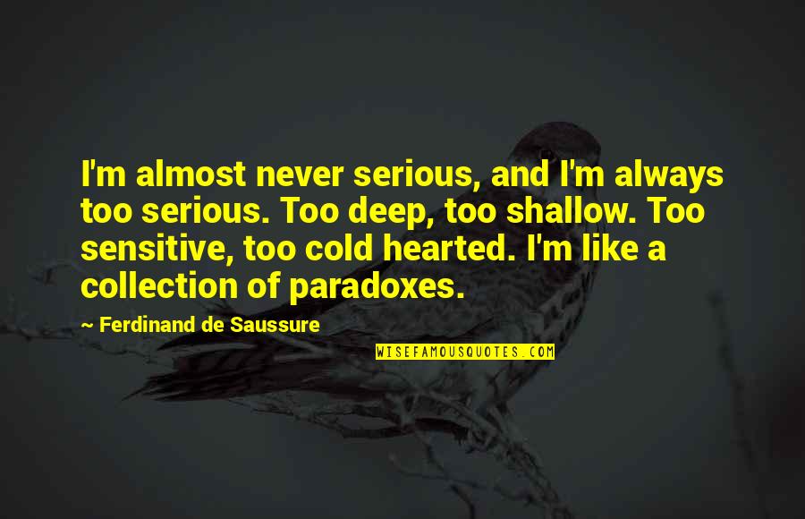 Saussure Quotes By Ferdinand De Saussure: I'm almost never serious, and I'm always too