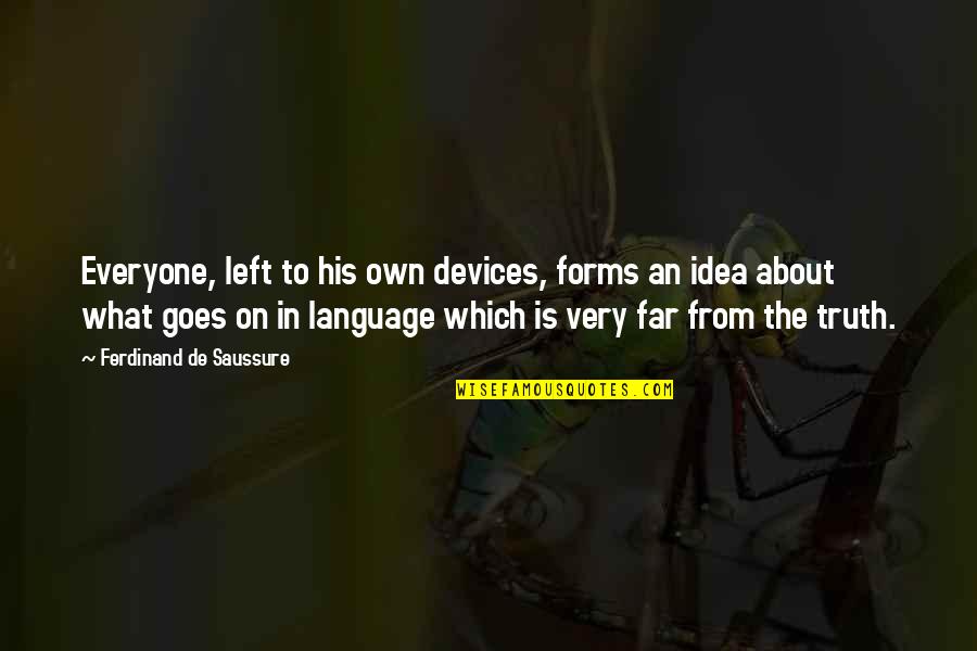 Saussure Quotes By Ferdinand De Saussure: Everyone, left to his own devices, forms an