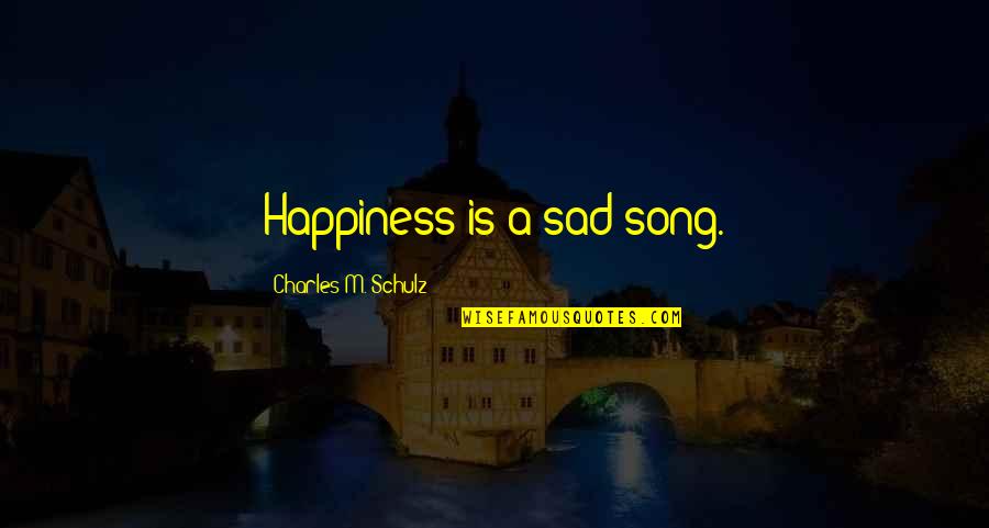 Sautani Quotes By Charles M. Schulz: Happiness is a sad song.