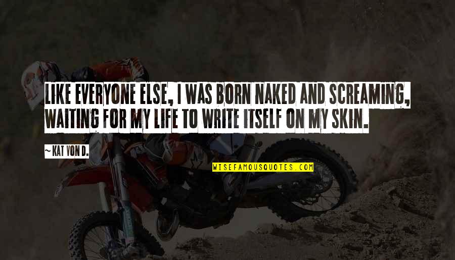 Sautani Quotes By Kat Von D.: Like everyone else, I was born naked and