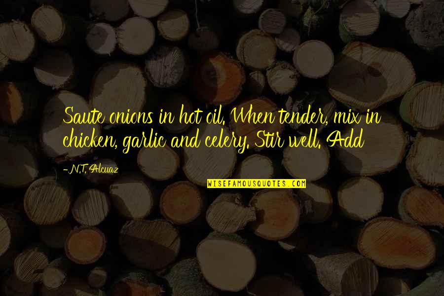 Saute Quotes By N.T. Alcuaz: Saute onions in hot oil. When tender, mix Saute Quotes By N.T. Alcuaz: Saute onions in hot oil. When tender, mix