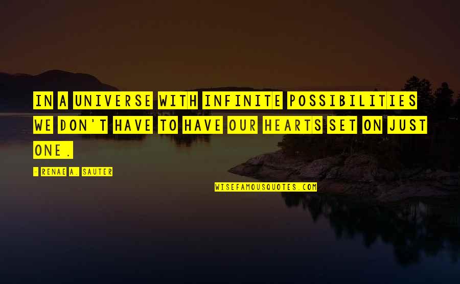 Sauter Quotes By Renae A. Sauter: In a Universe with infinite possibilities we don't Sauter Quotes By Renae A. Sauter: In a Universe with infinite possibilities we don't