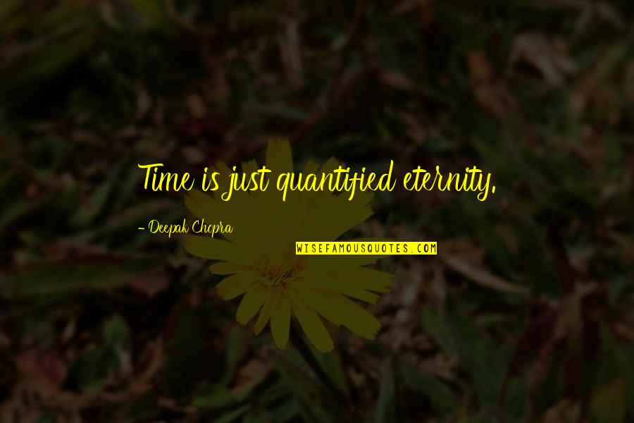 Sauterne Quotes By Deepak Chopra: Time is just quantified eternity.