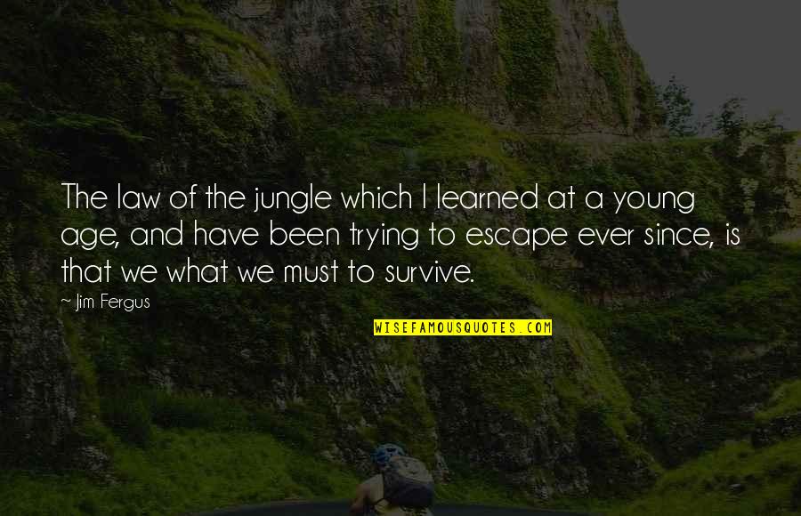 Sauternes Quotes By Jim Fergus: The law of the jungle which I learned Sauternes Quotes By Jim Fergus: The law of the jungle which I learned