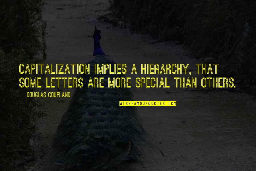 Sautes Ballet Quotes By Douglas Coupland: Capitalization implies a hierarchy, that some letters are Sautes Ballet Quotes By Douglas Coupland: Capitalization implies a hierarchy, that some letters are