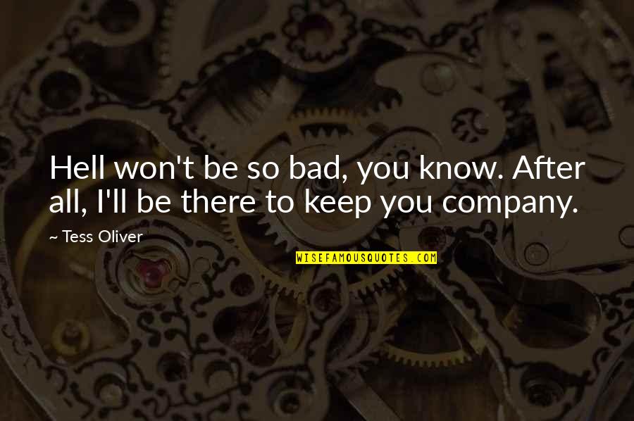 Sautes Ballet Quotes By Tess Oliver: Hell won't be so bad, you know. After
