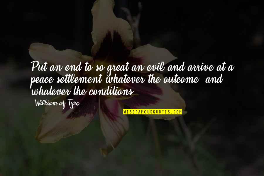 Sautes Ballet Quotes By William Of Tyre: Put an end to so great an evil Sautes Ballet Quotes By William Of Tyre: Put an end to so great an evil