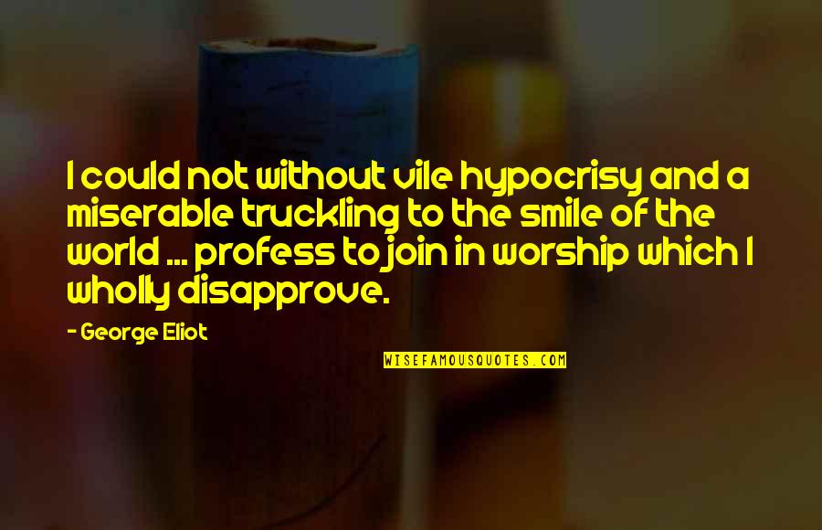 Sauteti Quotes By George Eliot: I could not without vile hypocrisy and a Sauteti Quotes By George Eliot: I could not without vile hypocrisy and a