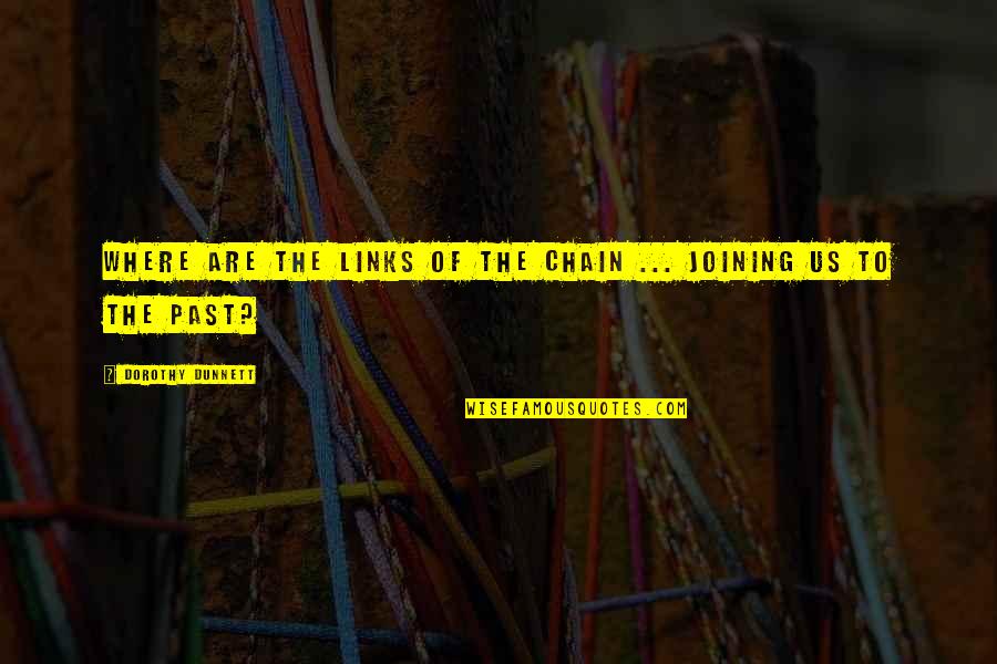 Sauthon Kangourou Quotes By Dorothy Dunnett: Where are the links of the chain ... Sauthon Kangourou Quotes By Dorothy Dunnett: Where are the links of the chain ...